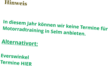 Hinweis   In diesem Jahr können wir keine Termine für Motorradtraining in Selm anbieten.  Alternativort:  Everswinkel  Termine HIER