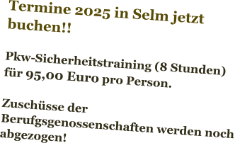 Termine 2025 in Selm jetzt buchen!!  Pkw-Sicherheitstraining (8 Stunden) für 95,00 Euro pro Person.  Zuschüsse der Berufgsgenossenschaften werden noch abgezogen!